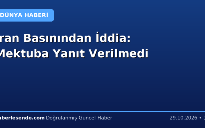 İran Basınından İddia: Mektuba Yanıt Verilmedi