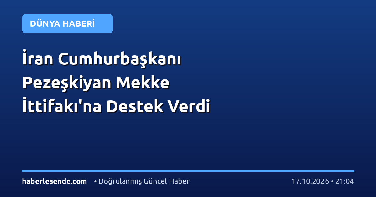 İran Cumhurbaşkanı Pezeşkiyan Mekke İttifakı'na Destek Verdi
