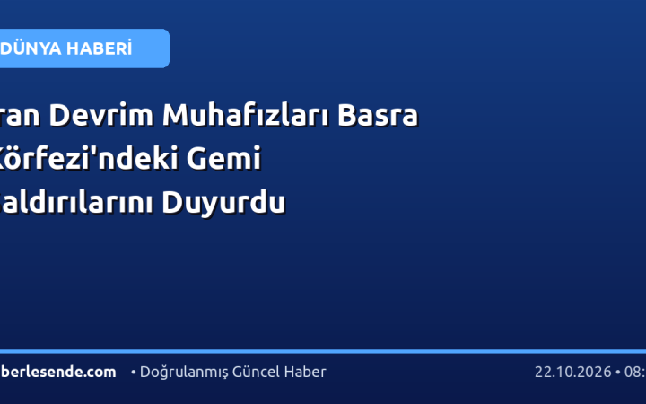 İran Devrim Muhafızları Basra Körfezi'ndeki Gemi Saldırılarını Duyurdu