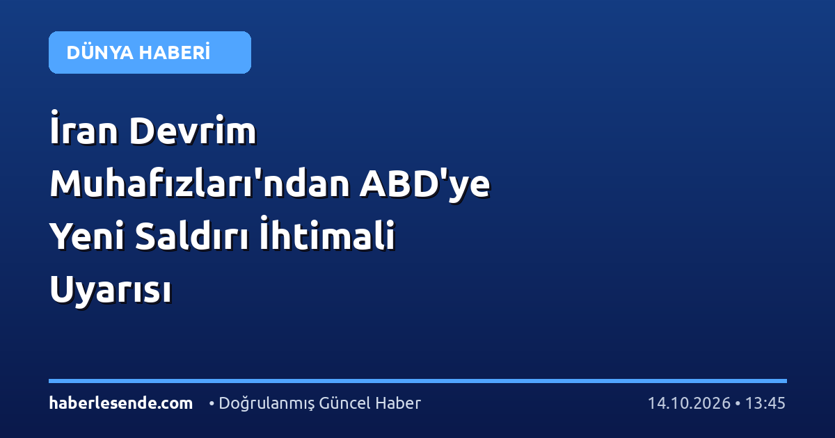 İran Devrim Muhafızları'ndan ABD'ye Yeni Saldırı İhtimali Uyarısı