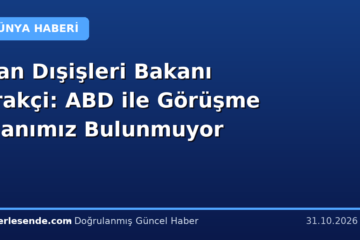 İran Dışişleri Bakanı Erakçi: ABD ile Görüşme Planımız Bulunmuyor