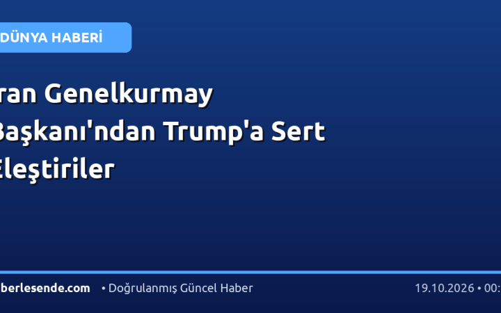 İran Genelkurmay Başkanı'ndan Trump'a Sert Eleştiriler