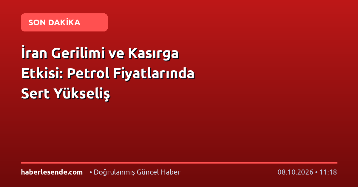 İran Gerilimi ve Kasırga Etkisi: Petrol Fiyatlarında Sert Yükseliş