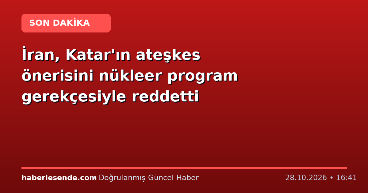 İran, Katar'ın ateşkes önerisini nükleer program gerekçesiyle reddetti