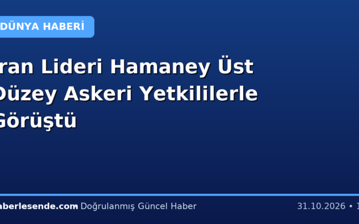 İran Lideri Hamaney Üst Düzey Askeri Yetkililerle Görüştü