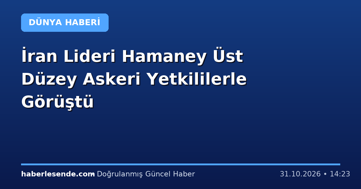 İran Lideri Hamaney Üst Düzey Askeri Yetkililerle Görüştü