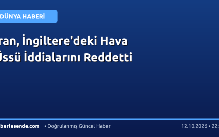 İran, İngiltere'deki Hava Üssü İddialarını Reddetti