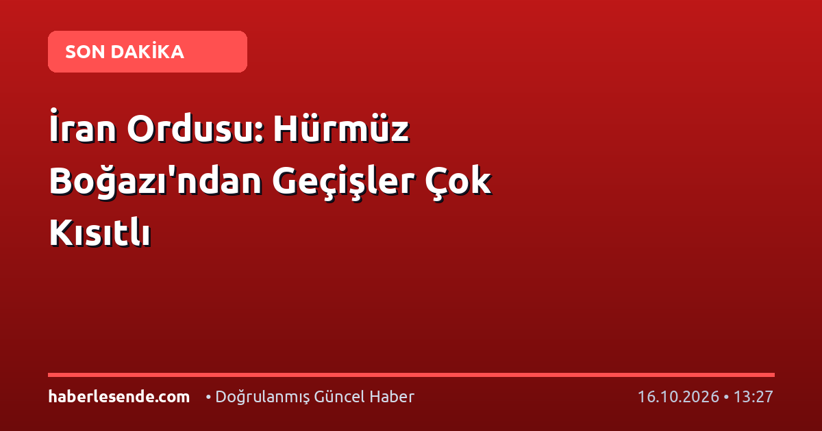 İran Ordusu: Hürmüz Boğazı'ndan Geçişler Çok Kısıtlı