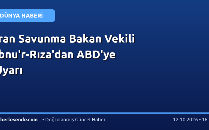 İran Savunma Bakan Vekili İbnu'r-Rıza'dan ABD'ye Uyarı