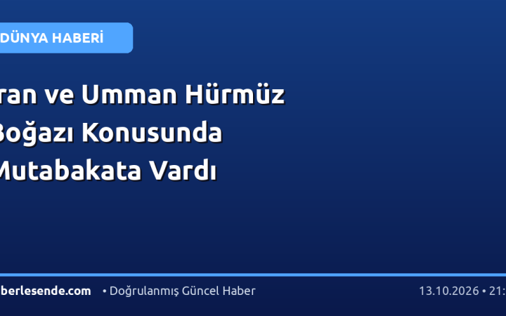 İran ve Umman Hürmüz Boğazı Konusunda Mutabakata Vardı