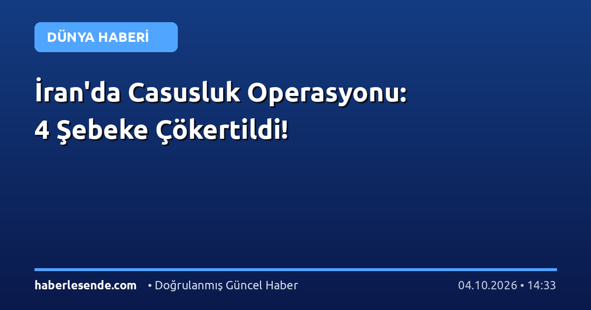 İran'da Casusluk Operasyonu: 4 Şebeke Çökertildi!