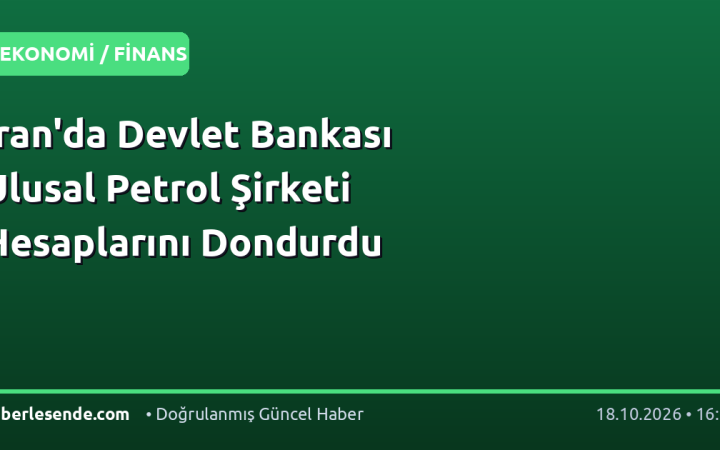 İran'da Devlet Bankası Ulusal Petrol Şirketi Hesaplarını Dondurdu