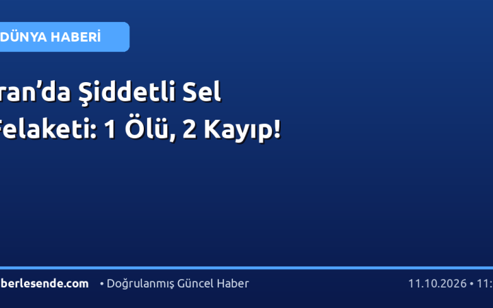 İran’da Şiddetli Sel Felaketi: 1 Ölü, 2 Kayıp!