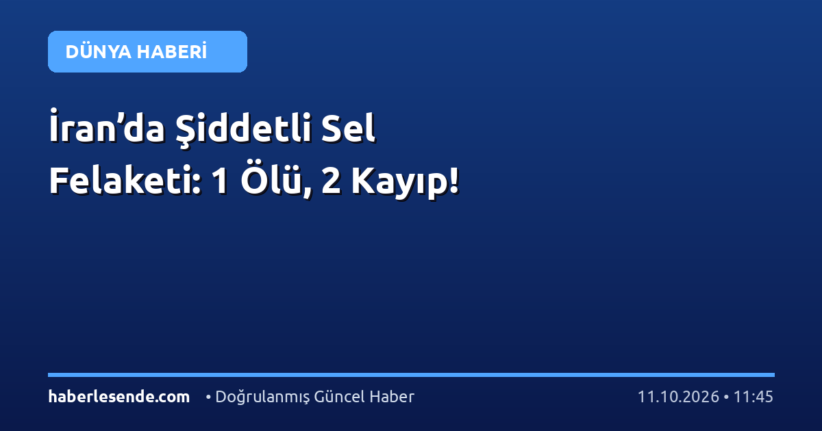 İran’da Şiddetli Sel Felaketi: 1 Ölü, 2 Kayıp!