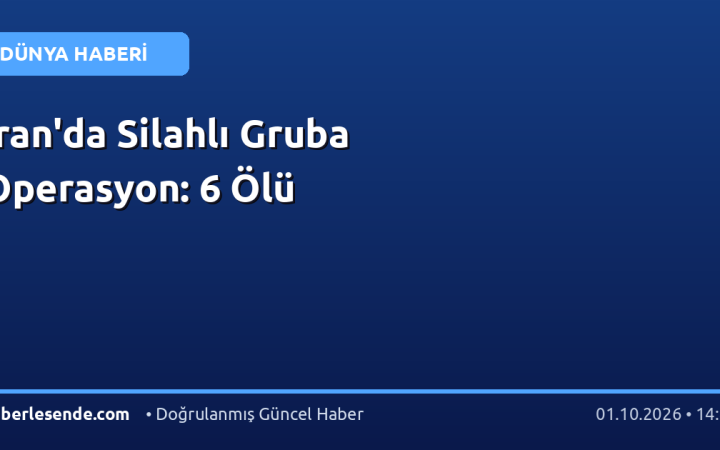 İran'da Silahlı Gruba Operasyon: 6 Ölü