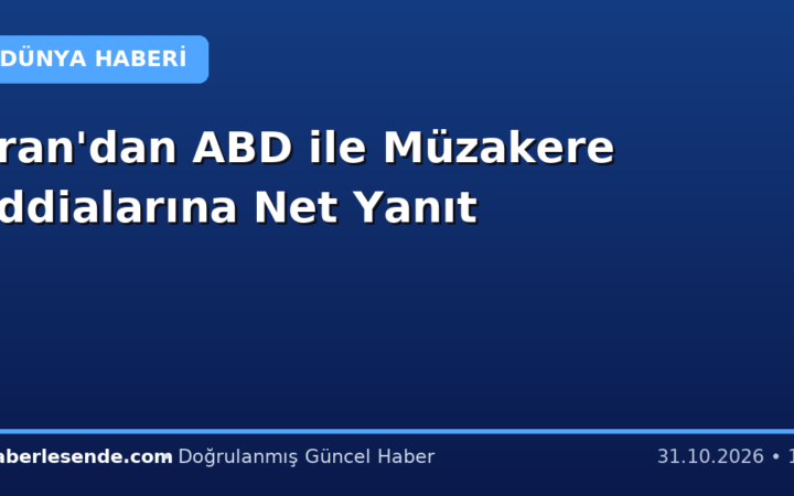 İran'dan ABD ile Müzakere İddialarına Net Yanıt