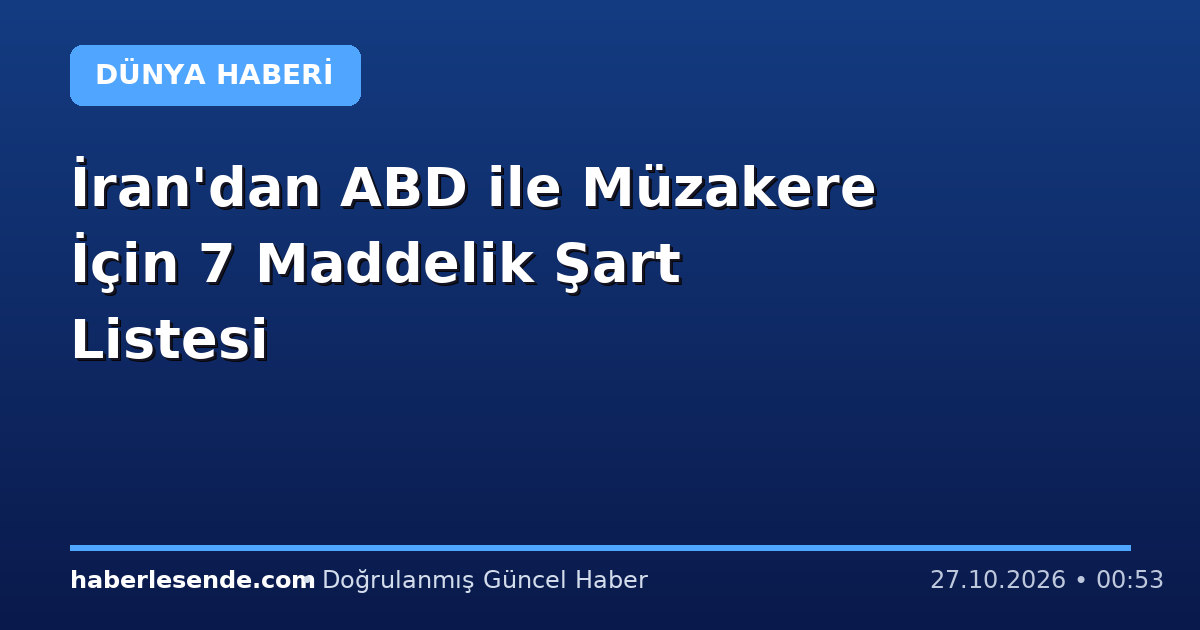 İran'dan ABD ile Müzakere İçin 7 Maddelik Şart Listesi