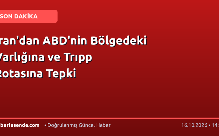 İran'dan ABD'nin Bölgedeki Varlığına ve Trıpp Rotasına Tepki