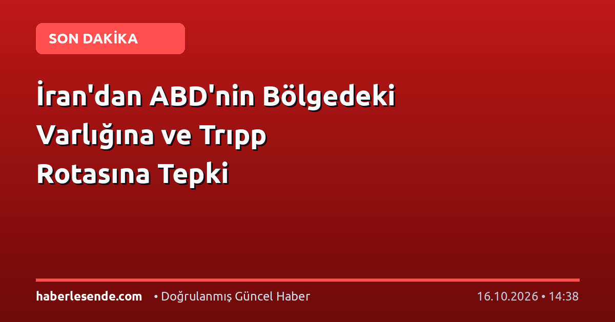 İran'dan ABD'nin Bölgedeki Varlığına ve Trıpp Rotasına Tepki