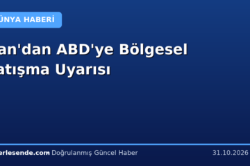 İran'dan ABD'ye Bölgesel Çatışma Uyarısı