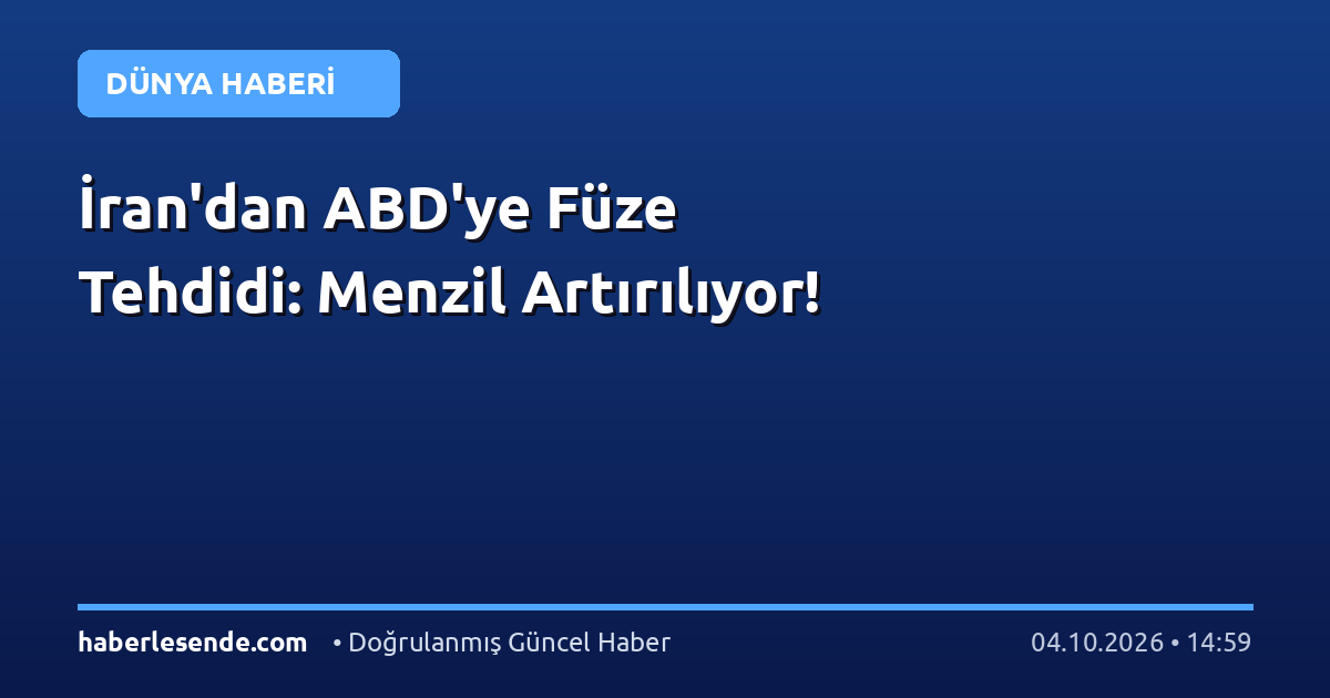 İran'dan ABD'ye Füze Tehdidi: Menzil Artırılıyor!