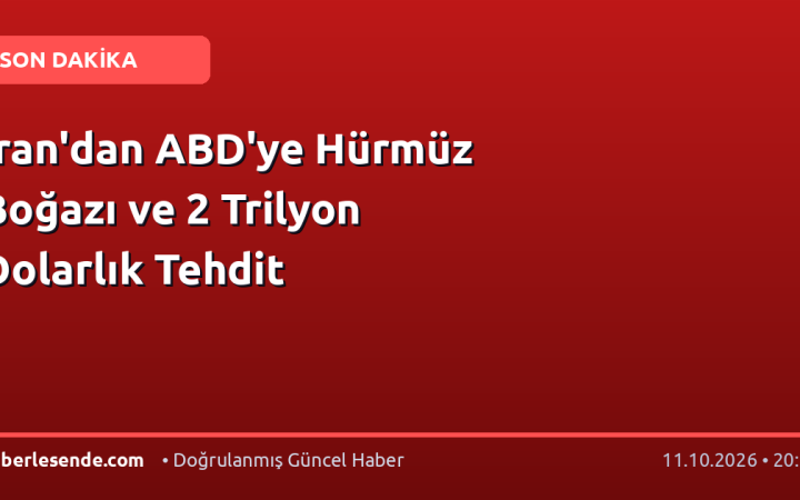 İran'dan ABD'ye Hürmüz Boğazı ve 2 Trilyon Dolarlık Tehdit