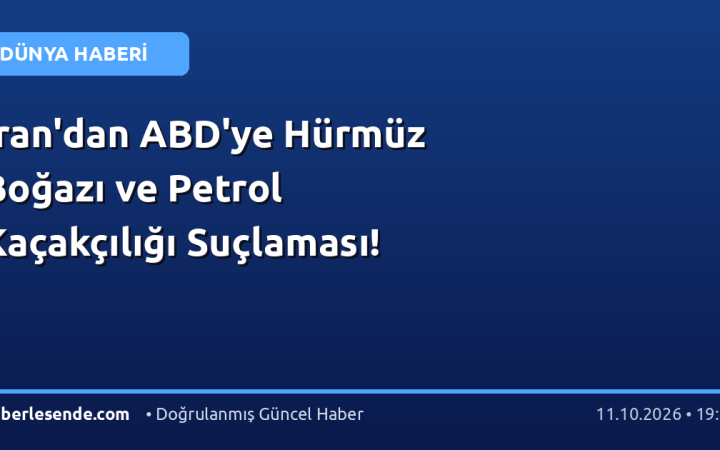 İran'dan ABD'ye Hürmüz Boğazı ve Petrol Kaçakçılığı Suçlaması!