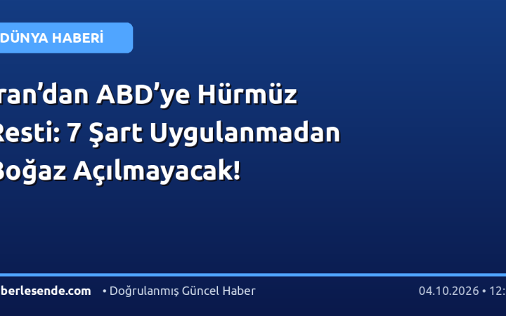 İran’dan ABD’ye Hürmüz Resti: 7 Şart Uygulanmadan Boğaz Açılmayacak!