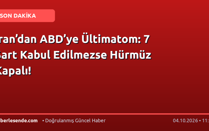 İran’dan ABD’ye Ültimatom: 7 Şart Kabul Edilmezse Hürmüz Kapalı!