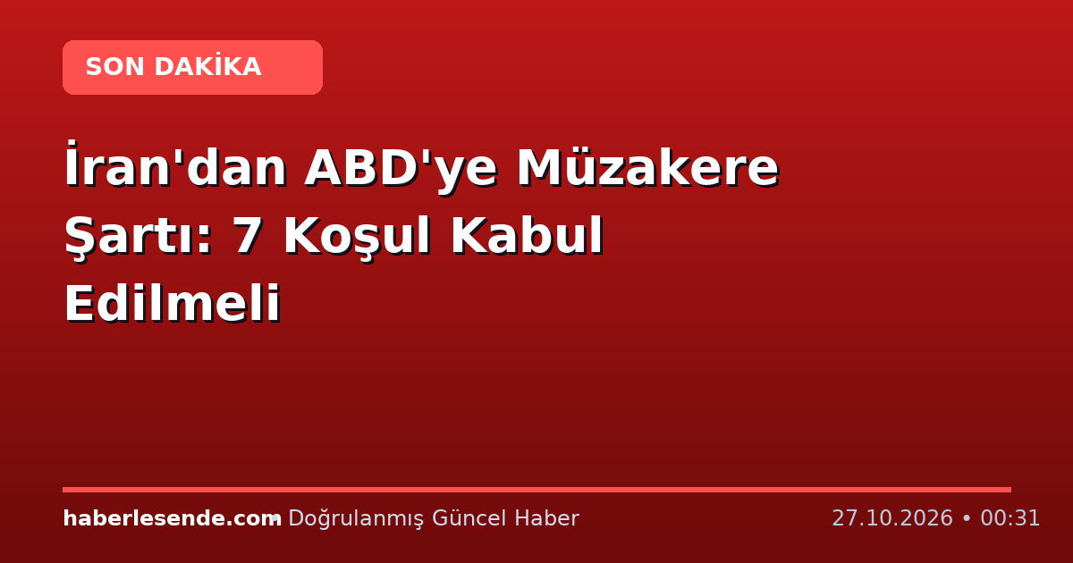 İran'dan ABD'ye Müzakere Şartı: 7 Koşul Kabul Edilmeli