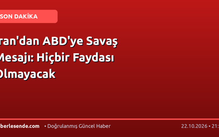 İran'dan ABD'ye Savaş Mesajı: Hiçbir Faydası Olmayacak