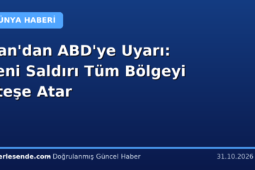 İran'dan ABD'ye Uyarı: Yeni Saldırı Tüm Bölgeyi Ateşe Atar