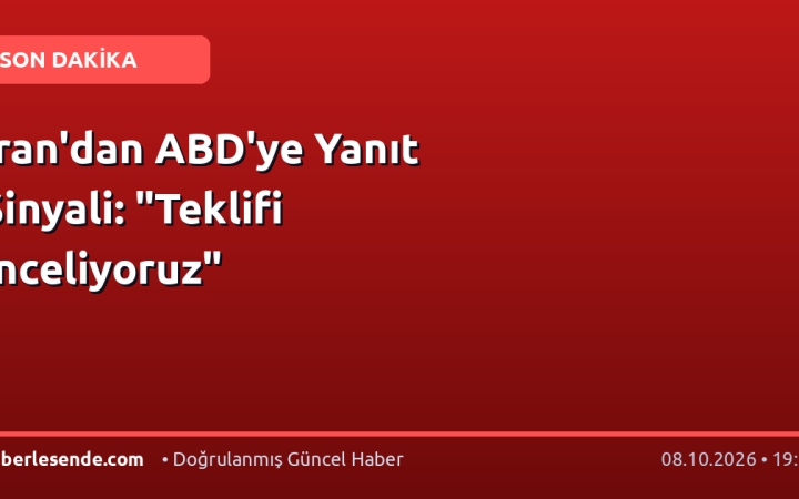 İran'dan ABD'ye Yanıt Sinyali: "Teklifi İnceliyoruz"