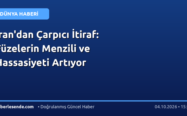 İran'dan Çarpıcı İtiraf: Füzelerin Menzili ve Hassasiyeti Artıyor