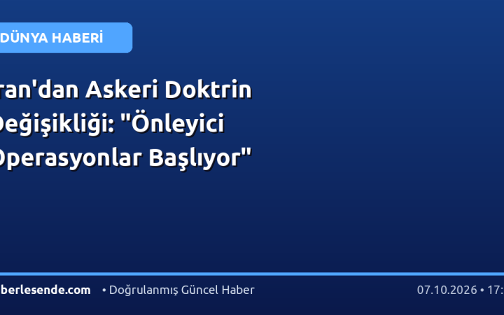 İran'dan Askeri Doktrin Değişikliği: "Önleyici Operasyonlar Başlıyor"
