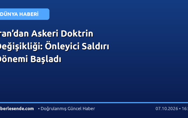 İran’dan Askeri Doktrin Değişikliği: Önleyici Saldırı Dönemi Başladı