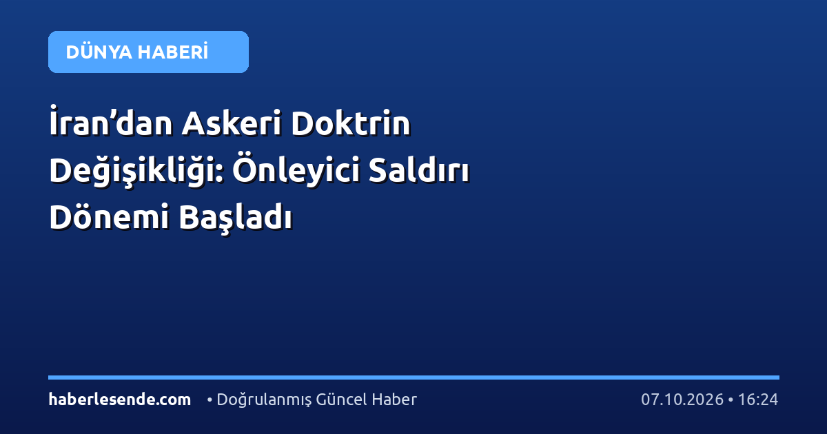 İran’dan Askeri Doktrin Değişikliği: Önleyici Saldırı Dönemi Başladı
