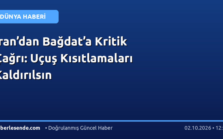 İran’dan Bağdat’a Kritik Çağrı: Uçuş Kısıtlamaları Kaldırılsın