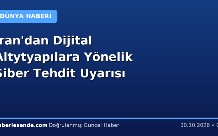 İran'dan Dijital Altytyapılara Yönelik Siber Tehdit Uyarısı