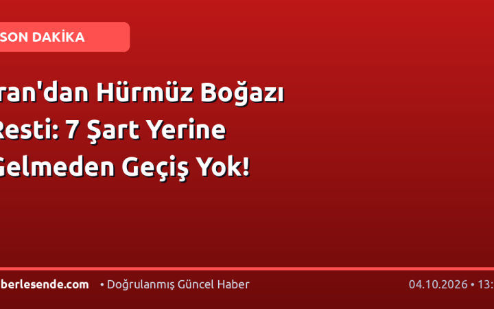 İran'dan Hürmüz Boğazı Resti: 7 Şart Yerine Gelmeden Geçiş Yok!