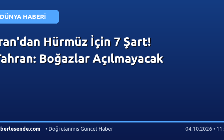 İran'dan Hürmüz İçin 7 Şart! Tahran: Boğazlar Açılmayacak