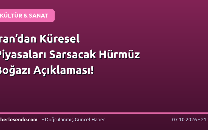 İran’dan Küresel Piyasaları Sarsacak Hürmüz Boğazı Açıklaması!