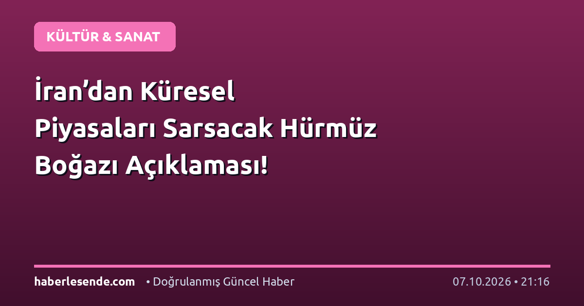 İran’dan Küresel Piyasaları Sarsacak Hürmüz Boğazı Açıklaması!