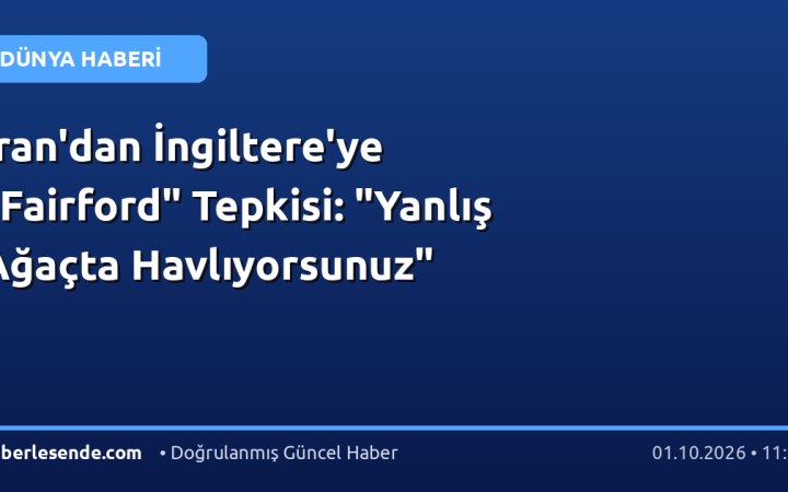 İran'dan İngiltere'ye "Fairford" Tepkisi: "Yanlış Ağaçta Havlıyorsunuz"