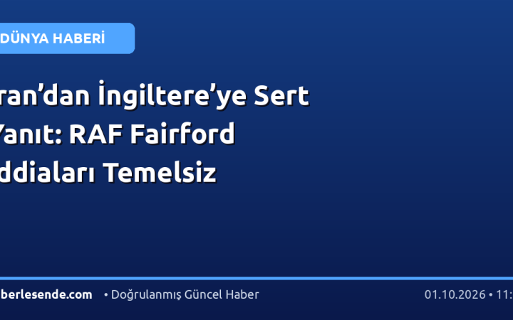 İran’dan İngiltere’ye Sert Yanıt: RAF Fairford İddiaları Temelsiz