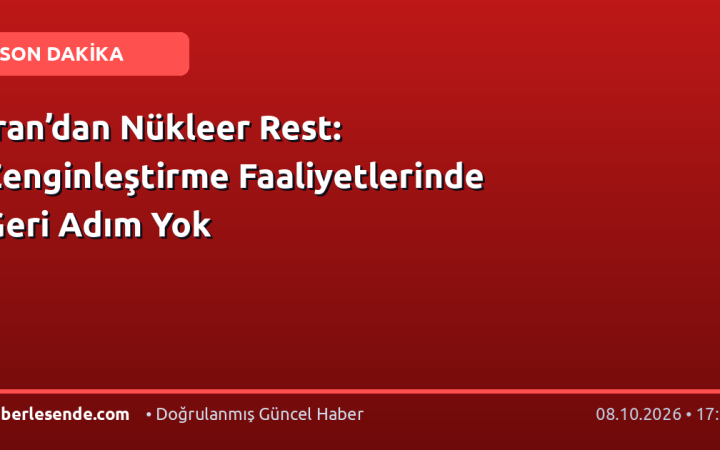 İran’dan Nükleer Rest: Zenginleştirme Faaliyetlerinde Geri Adım Yok