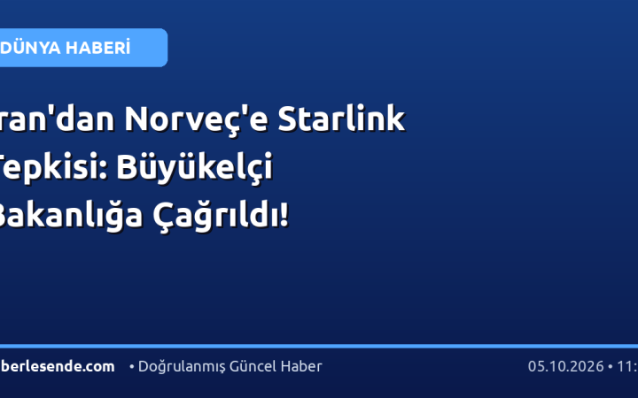 İran'dan Norveç'e Starlink Tepkisi: Büyükelçi Bakanlığa Çağrıldı!