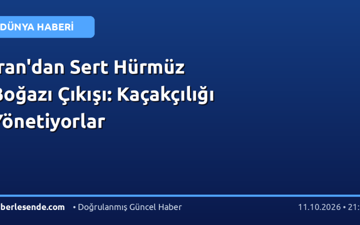 İran'dan Sert Hürmüz Boğazı Çıkışı: Kaçakçılığı Yönetiyorlar