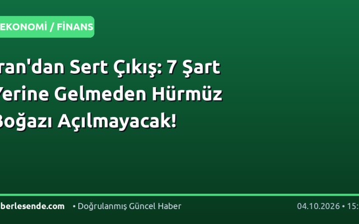 İran'dan Sert Çıkış: 7 Şart Yerine Gelmeden Hürmüz Boğazı Açılmayacak!