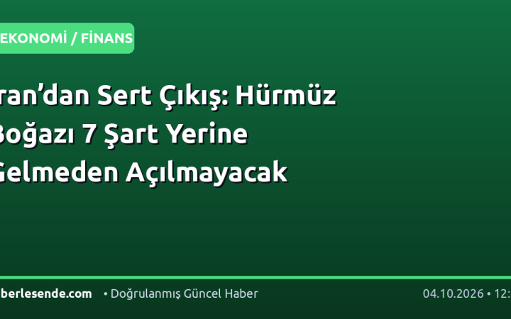 İran’dan Sert Çıkış: Hürmüz Boğazı 7 Şart Yerine Gelmeden Açılmayacak